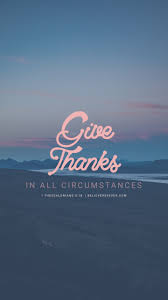 Give Thanks In All Circumstances Bible Lockscreen Quotewallpapers Bible Verse Wallpaper Iphone Wallpaper Bible Scripture Wallpaper