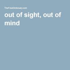 Out Of Sight Out Of Mind In 2020 Mindfulness Idiom Dictionary Sights
