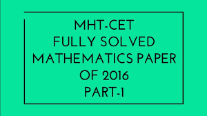 The paper pattern of mhtcet is as follows : Mht Cet Maths Fully Solved Question Paper 2016 In 100 Minutes Part 1 2019 Youtube