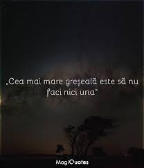 Nu vrea nici o maşină şi nici un apartament. Cea Mai Mare GreÈ™ealÄƒ Este SÄƒ Nu Faci Nici Una Necunoscut Magiquotes Com
