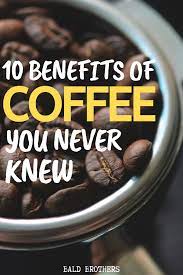 10 Benefits Of Drinking Coffee Why Every Man Should Drink Coffee Benefits Of Drinking Coffee Coffee Health Benefits Coffee Benefits