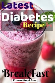 Latest Diabetes Recipe For Breakfast With Nutritional Facts Diabetic Smoothie Recipes Diabetic Recipes Diabetic Snacks