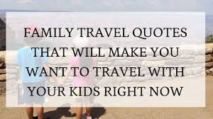Short quotes about travel, short quotes about traveling, short quotes about . Family Travel Quotes Quotes About Traveling With Family You Will Love