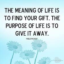 Maybe you would like to learn more about one of these? The Meaning Of Life Is To Find Your Gift The Purpose Of Life Isn T To Give It Away Pablo Picasso Quote Quotes Etc Funny And Serious Giving Quotes Life