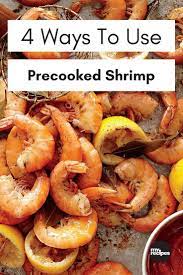 4 Tasty Ways To Use Precooked Shrimp For Effortless Meals Shrimp Recipes Easy Cooked Shrimp Recipes How To Cook Shrimp
