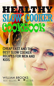 We did not find results for: Healthy Slow Cooker Cookbook Cheap Fast And The Best Slow Cooker Recipes For Men And Kids English Edition Ebook Brooks William Amazon De Kindle Shop