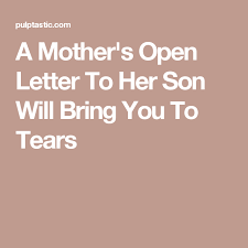 Appreciation Birthday Wishes For Mom From Daughter Letter A Mother S Open Letter To Her Son Will Bring You To Tears My Son Quotes Son Graduation Quotes Son Birthday Quotes