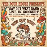 WAY OUT WEST BAND live at the Pour House!