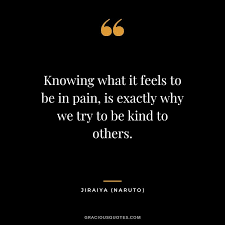 Shippuden that will show you the depth of pain and despair he'd gone through throughout the show. 82 Best Naruto Quotes To Inspire You Touching