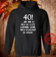 Ich wünsche, daß dein glück sich jeden tag erneue, daß eine gute tat dich jede stund´erfreue! Zum 40 Geburtstag Mann Lustig Manner Frauen 40er Spruche Shirt