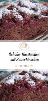 Schwarzwälderkirschtorte häufig gestellte fragen und tipps mehr zum thema kirschen weitere rezepte, tipps und ideen. Schoko Nusskuchen Mit Sauerkirschen Nusskuchen Schoko Nuss Kuchen Sauerkirschen