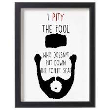 If you drop it … put it down. I Pity The Fool Who Doesn T Put Down The Toilet Seat Funny Bathroom Ar Le Petit Pain