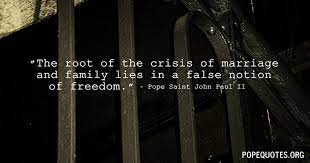 Pope John Paul Ii Quote The Root Of The Crisis Of Marriage And Family