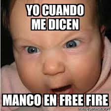 Places quintana roo, yucatan, mexico memes de free fire para mancos. Meme Bebe Furioso Yo Cuando Me Dicen Manco En Free Fire 32092191
