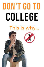 10 Reasons Not Go To College Why I Don T Want My Kids There Teaching College Teaching Degree Ways Of Learning
