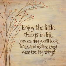 Enjoy The Little Things In Life For One Day Up Enjoy The Little Things Art Karen Tribett Allposters Com Inspirational Quotes Pictures Words Quotes Inspirational Words