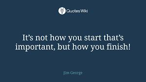 It S Not How You Start That S Important But Ho