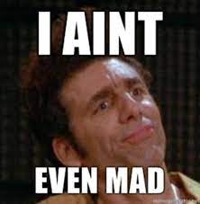 Image 608385 I Ain T Even Mad Know Your Meme