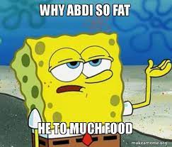 Get over 50 fonts, text formatting, optional watermarks and no adverts! Why Abdi So Fat He To Much Food Tough Spongebob I Ll Have You Know Make A Meme