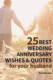 You are my sun, you gave me light when the hour was darkest. 25 Best Wedding Anniversary Wishes Quotes For Your Amazing Husband