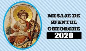 Mesaj de sfântul gheorghe pentru toti cei care isi serbeaza ziua numelui. Mesaje De Sfantul Gheorghe 2020 UrÄƒri FelicitÄƒri È™i Sms Uri Frumoase Pentru Cei Dragi