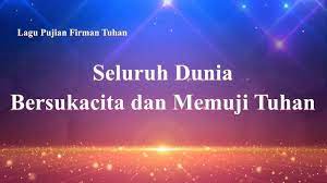 Lirik Lagu Rohani Kristen Terbaru 2019 Seluruh Dunia Bersukacita Dan Memuji Tuhan Gereja Tuhan Yang Mahakuasa Praise God Hymn Whole Earth