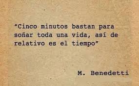 Cinco Minutos Bastan Para Sonar Toda Una Vida Asi De Relativo Es El Tiempo Mario Benedetti 1920 Benedetti Frases De Sentimientos Mario Benedetti Frases