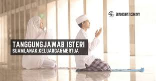 Dalam hadis dari 'abdullah bin 'umar radhiyallahu 'anhu, di dalamnya rasulullah shallallahu'alaihi wa sallam bersabda Tanggungjawab Isteri Kepada Suami Anak Keluarga Mertua
