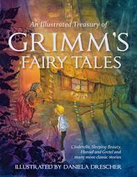Jacob and wilhelm grimm ; Illustrated Treasury Of Grimm S Fairy Tales Cinderella Sleeping Beauty Hansel And Gretel And Many More Classic Stories