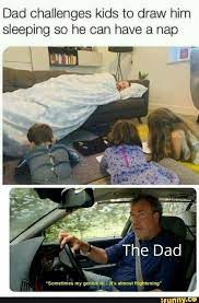 Parents who share a bed with their child can sleep better in light of new research in the journal pediatrics that finds the practice doesn't give rise to learning or behavior problems. Dad Challenges Kids To Draw Him Sleeping So He Can Have A Nap Sometimes My Genius Is It S Almost Frightening Ifunny