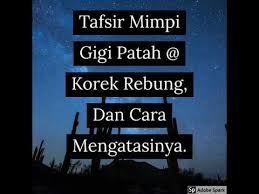 Ini artinya si pemimpi akan mendapat peluang baru yang lebih besar dari sebelumnya. Mimpi Gigi Patah Korek Rebung Cara Hadapinya Youtube