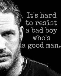 It S Hard To Resist A Bad Boy Who S A Good Man Tom Hardy Quotes Tom Hardy Hardy