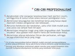 Apapun jenis pekerjaan dan profesi, semuanya membutuhkan profesionalisme dalam menjalankan tugasnya. Profesi Dan Profesional Ppt Download