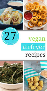 27 Tasty Vegan Air Fryer Recipes With Little To No Oil Air Fryer Recipes Vegan Air Fryer Recipes Healthy Air Fryer Recipes Vegetarian