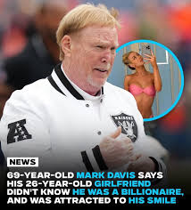 Clearly it was Marks Haircut 💯 RAIDERS NEWS 69-YEAR-OLD -OLD MARK DAVIS  SAYS HIS 26-YEAR-OLD GIRLFRIEND DIDN'T KNOW HE WAS A BILLIONAIRE, AND WAS  ATTRACTED to HIS SMILE