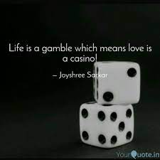 Life Is A Gamble Which Me Quotes Writings By Joyshree Sarkar Yourquote