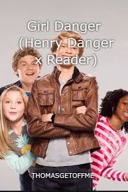 Girl Danger Henry Danger X Reader