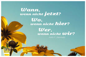 Aber retten können und müssen wir sie, und damit werden wir uns den ewigen dank der menschheit verdienen und als friedensstifter den ewigen segen gottes. Wann Wenn Nicht Jetzt Wo Wenn Nicht Hier Wer Wenn Nicht Wir