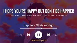 Maybe you would like to learn more about one of these? Happier Olivia Rodrigo Lyrics Terjemahan I Hope You Re Happy But Don T Be Happier Youtube