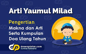 Yaumul Milad Artinya Pengertian Dan Maknanya Dosenpintar Com