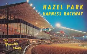 Hazel Park Harness Raceway Hazel Park Michigan Hazel Park Michigan Detroit City