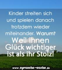 Kinder Streiten Sich Und Spielen Danach Trotzdem Wieder Miteinander Warum Weil Ihnen Gluck Wichtiger Ist Als Ihr Stolz Spruche Suche