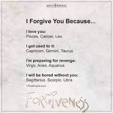 Generally, for an aries, forgiveness is not too difficult. Zodiac Signs And Why They Forgive