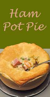 Ham Pot Pie Ham Pot Pie Ham Dishes Pot Pie