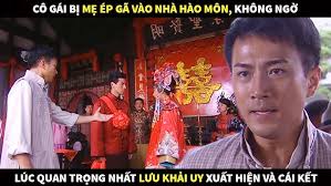 Cô gái bị mẹ ép gã vào nhà hào môn, không ngờ lúc quan trọng nhất Lưu Khải  Uy xuất hiện và cái kết