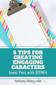 5 Tips For Creating Engaging Characters Guest Post With Diy Mfa Bethany Henry