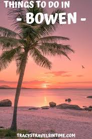 Top Things To Do In Bowen Queensland Ultimate Guide Australia Travel Cool Places To Visit Australia Travel Guide