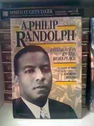 A. Philip Randolph: Integration in the Workplace (History of the Civil  Rights Movement)