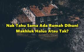 Kami betul2 nak bantu korang… Nak Tahu Sama Ada Rumah Dihuni Makhluk Halus Atau Tak Ini Cara Mengesan Dan Merawatnya Petua Ibu