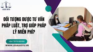 Đối tượng được tư vấn pháp luật, trợ giúp pháp lý miễn phí? - LEGALKEYS  Lh: 0798968268